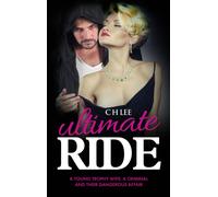 Ultimate Ride : A Young Trophy Wife, a Criminal and Their Dangerous Affair