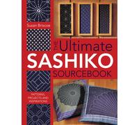 Ultimate Sashiko Sourcebook : Patterns, Projects and Inspirations