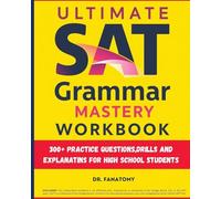 Ultimate SAT Grammar Mastery Workbook: 300+ Practice Questions ,Drills And Explanations For High School Students