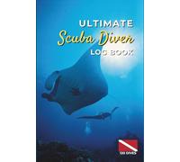 Ultimate Scuba Diver Log Book: Scuba Diving Log Book / 120 Dive Logbook / Certified Diver Log / Divers Log / Scuba Log / Scuba Gifts for Beginner, Intermediate, and Experienced Divers