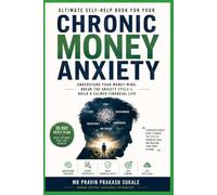 ULTIMATE SELF-HELP BOOK FOR YOUR “CHRONIC MONEY ANXIETY”: How to Understand, Control & Gradually Break the Psychological Cycle of Money Fear