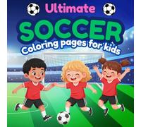 Ultimate Soccer Coloring Book for Kids: Soccer Coloring Book for Kids Ages 3+: Bold, Easy-to-Color Pages-Perfect for Soccer-Loving Boys and Girls (Sports Activity & Coloring Books)