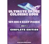 Ultimate Space Coloring Book - 184 Page Complete Collection: 184 Big & Easy Pages for Kids Ages 4-9 | Complete Edition (Space Explorers Series)