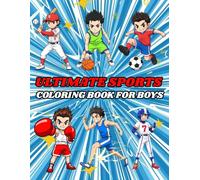 Ultimate Sports Coloring Book for Boys: Fun and Easy Sports Coloring Pages for Active Kids Ages 4-12 with Anime Boys, Soccer, Basketball, Baseball, Boxing and More
