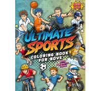Ultimate Sports Coloring Book for Boys: With Action-Packed Pages of Soccer, Basketball, Baseball, Skateboarding & many more, for Boys 6-12 Who Love ... Creativity. (Ultimate Coloring Book For Boys)