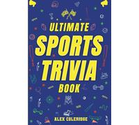 Ultimate Sports Trivia Book: 400+ Sports Trivia Questions, Fun Facts, and Challenge Rounds for Game Nights, Road Trips, and Parties - The Perfect Gift for Super Fans and Trivia Buffs