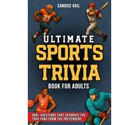 Ultimate Sports Trivia Book For Adults: 800+ Questions That Separate The True Fans From The Pretenders