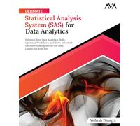 Ultimate Statistical Analysis System (SAS) for Data Analytics: Enhance Your Data Analytics Skills, Optimize Workflows, and Drive Informed ... the Data Landscape with SAS (English Edition)