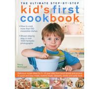 Ultimate Step-by-step Kid's First Cookbook: More than 150 Irresistible Ideas for Kids to Cook, Complete with clear step-by-step instructions and over ... Quick and Easy Meals, Sweet Treats, desserts