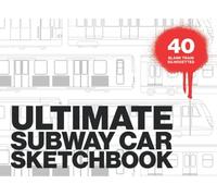ULTIMATE SUBWAY CAR SKETCHBOOK: Graffiti sketchbook with numerous blank train silhouettes from all around the world