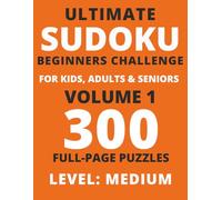 Ultimate Sudoku Beginners Challenge: Level Medium Volume 1