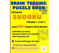 Ultimate Sudoku : Brain - Teasing with Individual Difficulty Level for Experts - Total 295+ Unique Algebra Mind Benders with Solutions - 4 Puzzle Challenges Per Page: in A4 Size