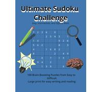 Ultimate Sudoku Challenge: 100 Puzzles from Easy to Difficult with Full Solutions: Large Print 8.5 x 11 Sudoku Puzzle Book for Adults | 3 Levels of Brain-Boosting Fun
