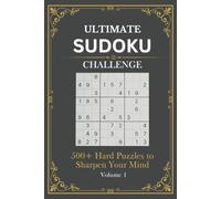 Ultimate Sudoku Challenge: 500+ Hard Puzzles: Ready to take your Sudoku skills to the next level? Dive into the Ultimate Sudoku Challenge, the perfect ... who crave brain-boosting challenges!