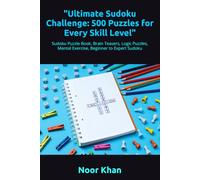 "Ultimate Sudoku Challenge: 500 Puzzles for Every Skill Level": Sudoku Puzzle Book, Brain Teasers, Logic Puzzles, Mental Exercise, Beginner to Expert Sudoku