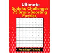 Ultimate Sudoku Challenge: 75 Brain-Boosting Puzzles from Easy to Hard: One Puzzle per Page with Immediate Solutions | Great for Adults, Beginners & Puzzle Lovers (Ultimate Sudoku Challenge Series)