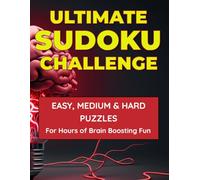 Ultimate Sudoku Challenge: 900 Puzzles for Hours of Brain-Boosting Fun: Easy, Medium & Hard Sudoku Puzzles to Train Your Mind & Sharpen Your Logic
