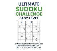 Ultimate Sudoku Challenge: Easy Level: Brain-Boosting Sudoku Puzzles with Full Solutions for Relaxation, Focus, and Fun