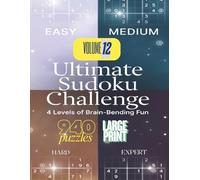 Ultimate Sudoku Challenge Volume 12: Two Puzzles Per Page, Easy, Medium, Hard, and Expert with Solutions