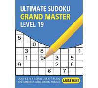 Ultimate Sudoku Grand Master Level 19: 100 Extremely Hard Sudoku Large Print Puzzles For the Expert Solvers And Enigmatologist (8.5"X11" 268 Pages)