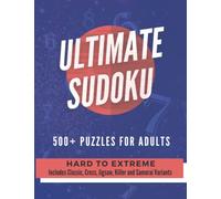 Ultimate Sudoku Hard to Extreme: 500+ Puzzles for Adults - Includes Classic, Flower, Cross, Jigsaw, Killer and Samurai Sudoku Variants
