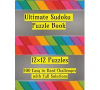 Ultimate Sudoku Puzzle Book: 12×12 Puzzles | 200 Easy to Hard Challenges with Full Solutions