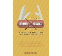 Ultimate Survival Guide, The (The Ultimate Survival Guide: How to Talk About God, the Bible and Stuff)