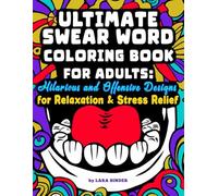 Ultimate Swear Word Coloring Book for Adults: Hilarious and Offensive Designs for Relaxation & Stress Relief