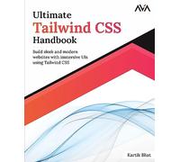 Ultimate Tailwind CSS Handbook: Build sleek and modern websites with immersive UIs using Tailwind CSS (English Edition)