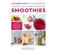 Ultimate Tasty High Protein, Healthy, Low- Carb Metabolism Smoothies : High Protein, Low Carb Smoothies That Ditch the Sugar, Support Muscle- Building and Optimize Your Metabolism