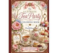 Ultimate Tea party Coloring book by PriscillaDawn: For the Tea Enthusiast
