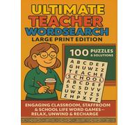 ULTIMATE TEACHER WORDSEARCH LARGE PRINT EDITION 100 PUZZLES & SOLUTIONS: ENGAGING CLASSROOM, STAFFROOM & SCHOOL LIFE WORD GAMES - RELAX, UNWIND & RECHARGE (Terry's Terrific Teaching Teasers)