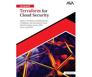 Ultimate Terraform for Cloud Security: Master Terraform to Build Secure, Compliant, and Automated Cloud Infrastructures Across AWS, Azure, and GCP (English Edition)