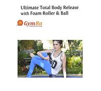 Ultimate Total Body Release with Foam Roller & Ball