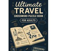 Ultimate Travel Crossword Puzzle Book for Adults: 50 World Capitals, National Parks, Landmark & Geography Brain Games: Explore the world one clue at a ... festivals, wildlife & hidden travel gems.