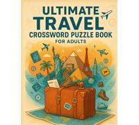 Ultimate Travel Crossword Puzzle Book for Adults: 50 World Capitals, National Parks, Landmark & Geography Brain Games: Explore the world one clue at a ... festivals, wildlife & hidden travel gems
