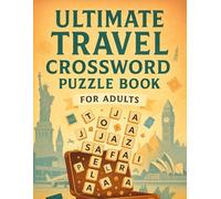 Ultimate Travel Crossword Puzzle Book for Adults: 50 World Capitals, National Parks, Landmark & Geography Brain Games | Vacation, Road Trip, Backpacking & Cruise Word Challenges with Answers