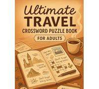 Ultimate Travel Crossword Puzzle Book for Adults: 50 World Capitals, National Parks, Landmark & Geography Brain Games: Explore the world one clue at a ... festivals, wildlife & hidden travel gems