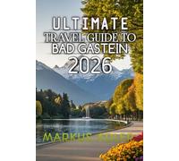 Ultimate Travel Guide To Bad Gastein 2026: Experience Alpine Magic, Historic Landmarks, and Adventure Beyond the Ordinary