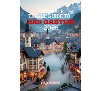 Ultimate Travel Guide To Bad Gastein 2026: Your Complete Alpine Adventure Handbook