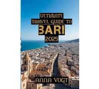 Ultimate Travel Guide to Bari 2025: "Bari and the Beauty of Puglia: A Local’s Guide to Italy’s Secret Gem"