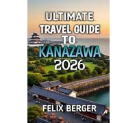 Ultimate Travel Guide To Kanazawa 2026: Discover Japan’s Hidden Gem of Culture, History & Timeless Beauty