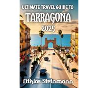 Ultimate Travel Guide To Tarragona 2025