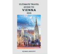 Ultimate Travel Guide to Vienna: Plan Your Trip Hassle Free to Vienna with this Travel Guide (Ultimate Travel Guide to Budapest & Vienna)