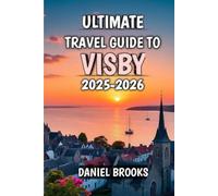 Ultimate Travel Guide To Visby 2025-2026: Discover Medieval Charm, Coastal Beauty, and Hidden Scandinavian Gems in 2025-2026