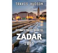 Ultimate Travel Guide To Zadar 2025