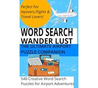 Ultimate Travel Puzzle Book: 540 Puzzles for Every Journey: Your Travel- Sized Brain Workout: Word Searches for Airports and Flights