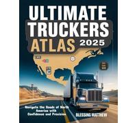 Ultimate Truckers Atlas 2025: Navigate the Roads of North America with Confidence and Precision