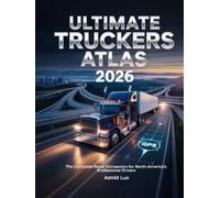 Ultimate Truckers Atlas 2026: The Complete Road Companion for North America’s Professional Drivers
