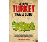 Ultimate Turkey Travel Guide: How Anyone Can Plan a Hassle Free Trip, Gather Deep and Historical and Cultural Insights, While Experiencing Lesser Known Destinations For an Authentic Experience